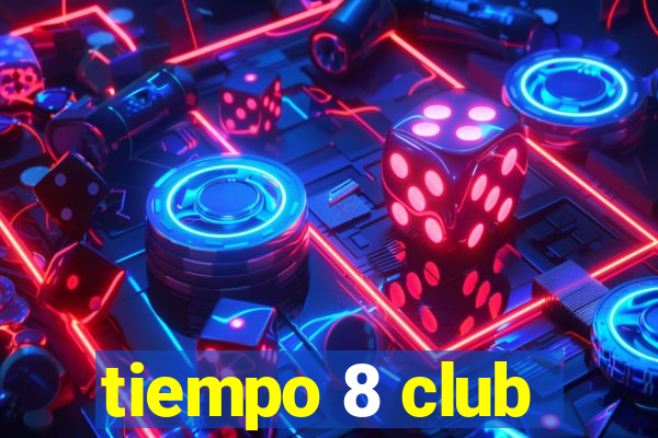 tiempo 8 club