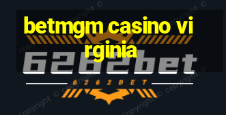 betmgm casino virginia