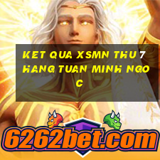 ket qua xsmn thu 7 hang tuan minh ngoc