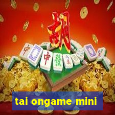 tai ongame mini