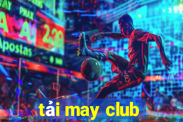 tải may club