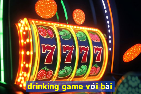 drinking game với bài