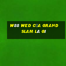 W88 wed của Grand Slam là gì