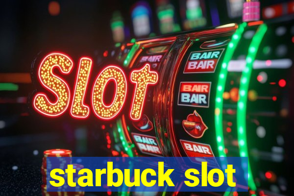 starbuck slot