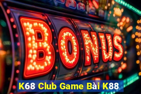 K68 Club Game Bài K88