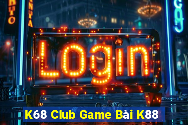 K68 Club Game Bài K88