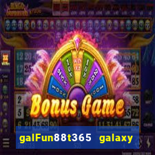 galFun88t365 galaxy galaxy Real