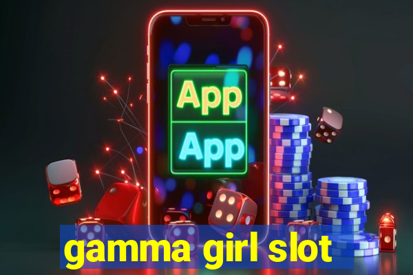 gamma girl slot