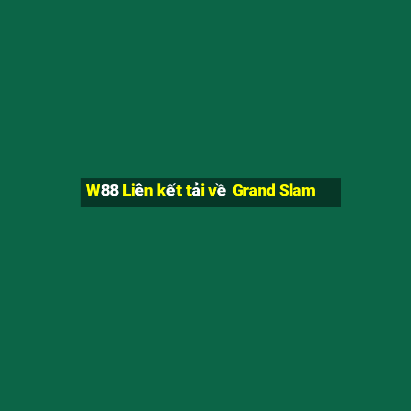 W88 Liên kết tải về Grand Slam