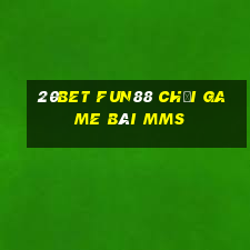 20bet Fun88 chơi game bài MMS