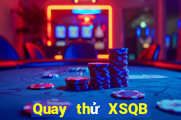 Quay thử XSQB ngày 31