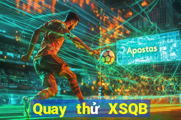 Quay thử XSQB ngày 31