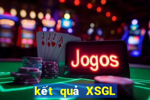 kết quả XSGL ngày 27