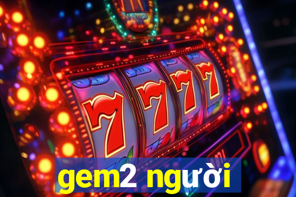 gem2 người