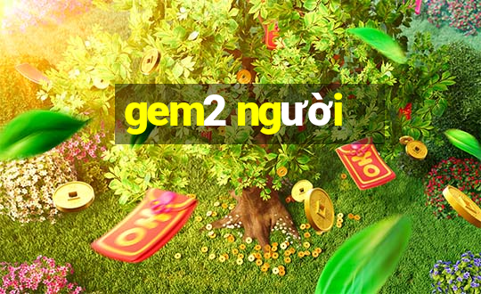 gem2 người