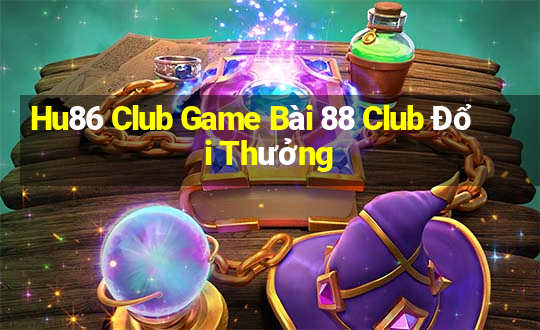 Hu86 Club Game Bài 88 Club Đổi Thưởng