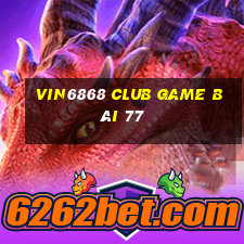 Vin6868 Club Game Bài 77