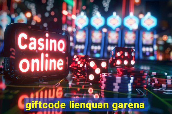 giftcode lienquan garena