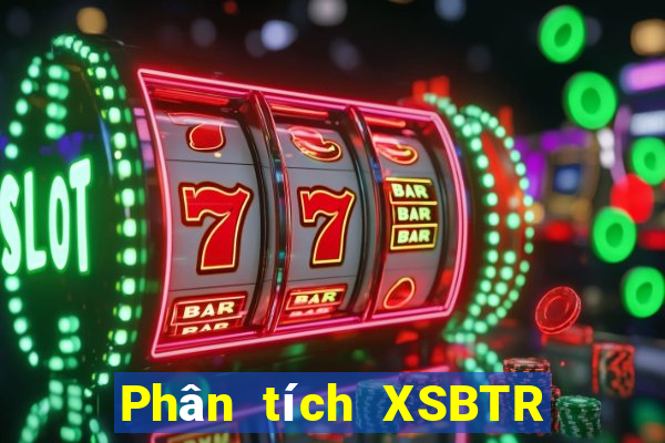 Phân tích XSBTR ngày 23