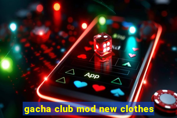 gacha club mod new clothes