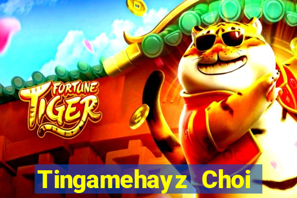 Tingamehayz Choi Game Bài