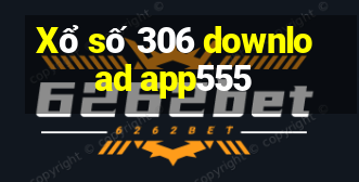 Xổ số 306 download app555