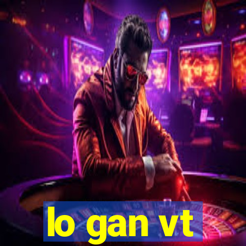 lo gan vt