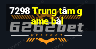 7298 Trung tâm game bài