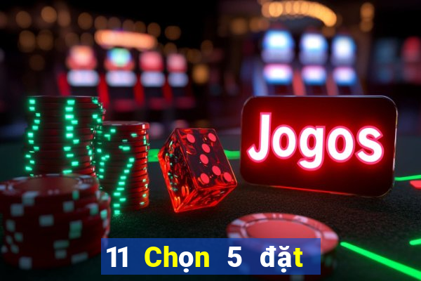 11 Chọn 5 đặt cược wed