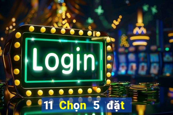 11 Chọn 5 đặt cược wed