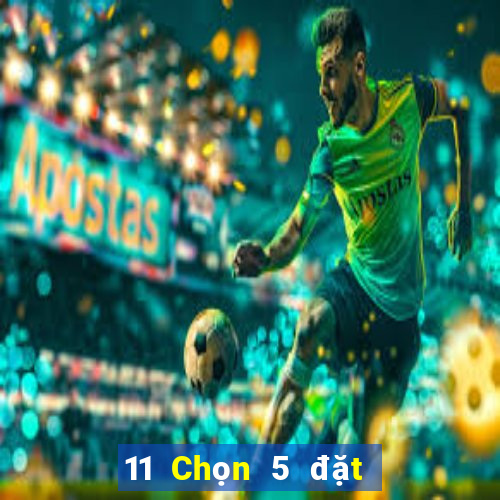 11 Chọn 5 đặt cược wed