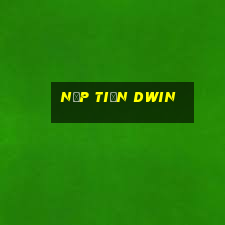 Nạp Tiền Dwin