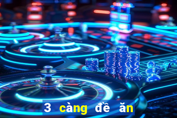 3 càng đề ăn bao nhiêu