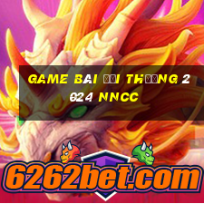 game bài đổi thưởng 2024 nncc