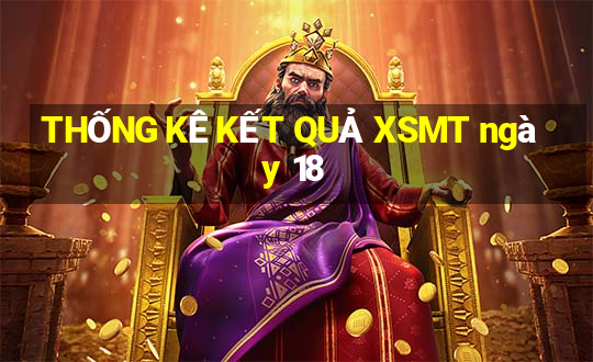 THỐNG KÊ KẾT QUẢ XSMT ngày 18