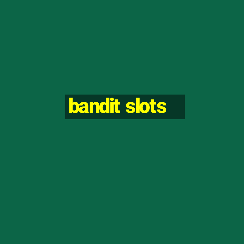 bandit slots