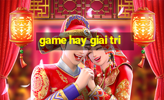 game hay giai tri