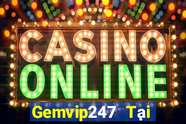 Gemvip247 Tại Game Bài B52 Đổi Thưởng