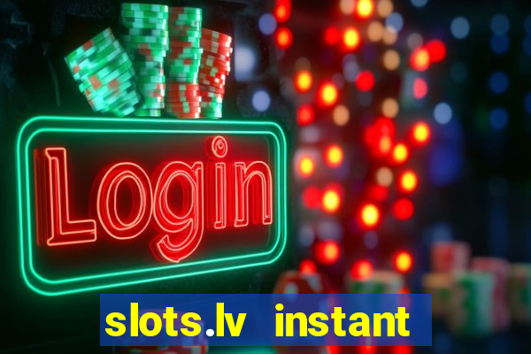 slots.lv instant play casino