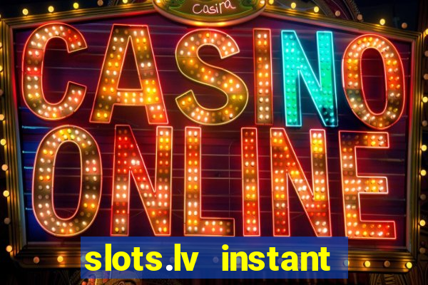 slots.lv instant play casino