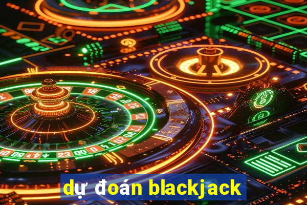 dự đoán blackjack