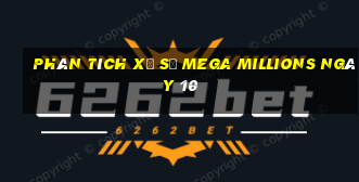 Phân tích Xổ Số mega millions ngày 10