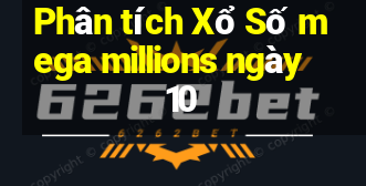 Phân tích Xổ Số mega millions ngày 10