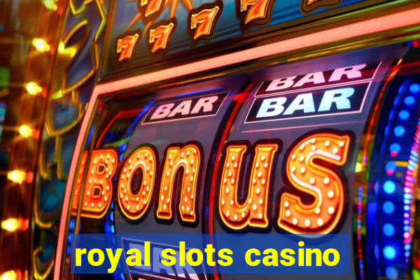 royal slots casino