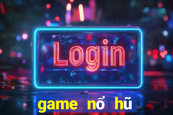 game nổ hũ mới 2024