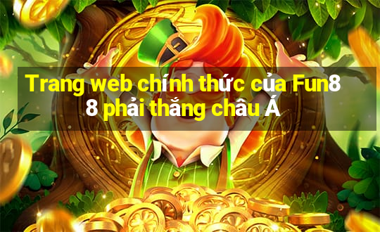 Trang web chính thức của Fun88 phải thắng châu Á