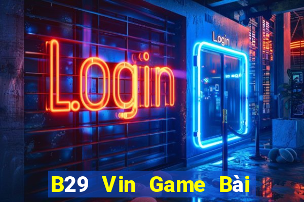 B29 Vin Game Bài 888 Casino