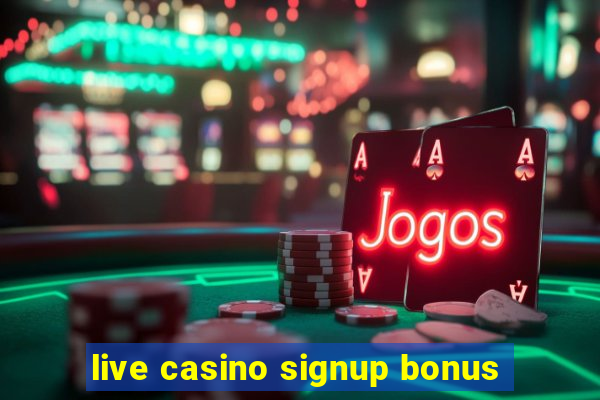 live casino signup bonus