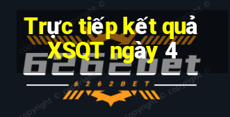 Trực tiếp kết quả XSQT ngày 4