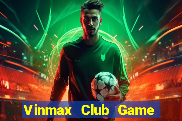 Vinmax Club Game Bài Live